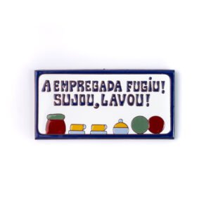 Placa Grande · A Empregada Fugiu Sujou, Lavou · Azul