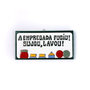 Placa Grande · A Empregada Fugiu Sujou, Lavou · Verde